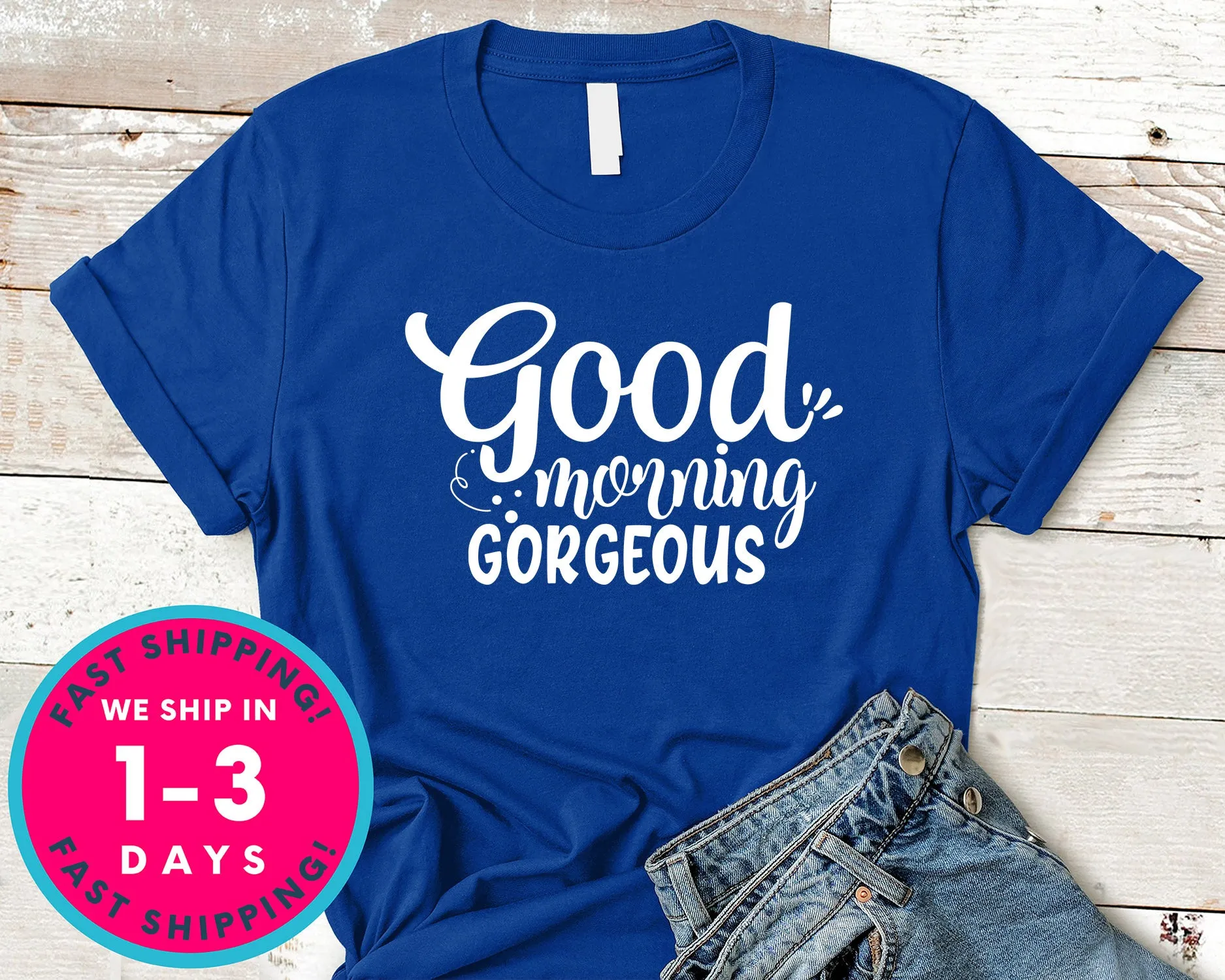 Good Morning Gorgeous