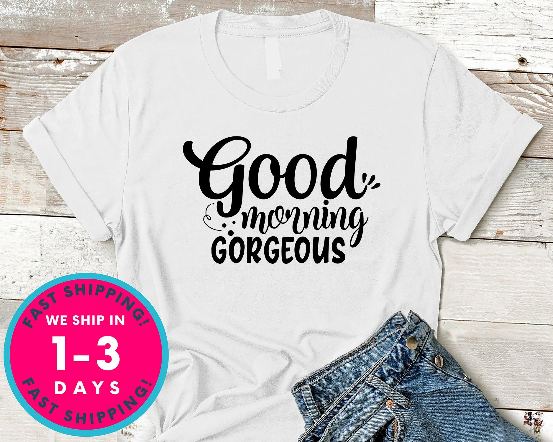 Good Morning Gorgeous