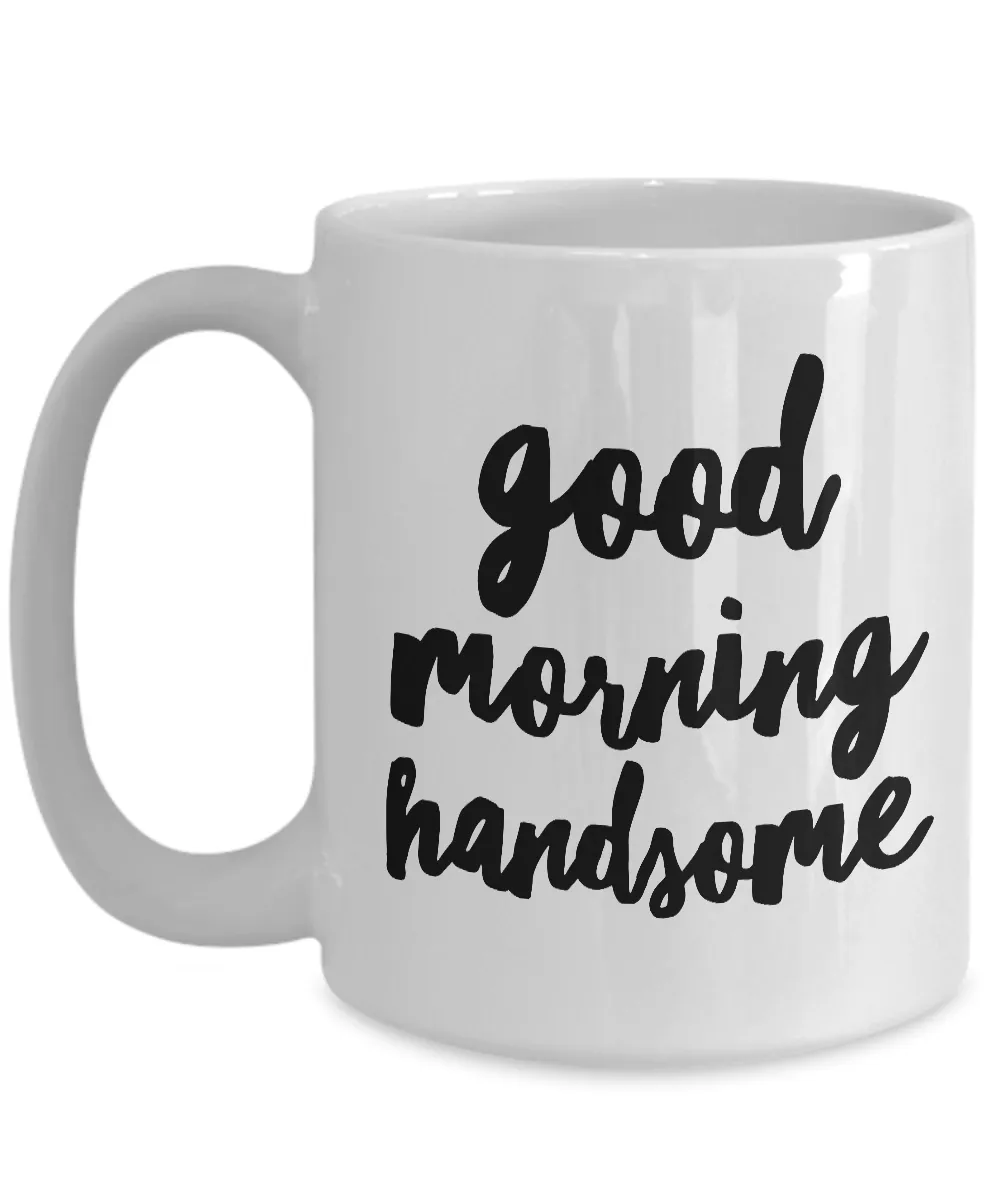 Good Morning Handsome Coffee Mug Cute Ceramic Tea Cup Gift for Him