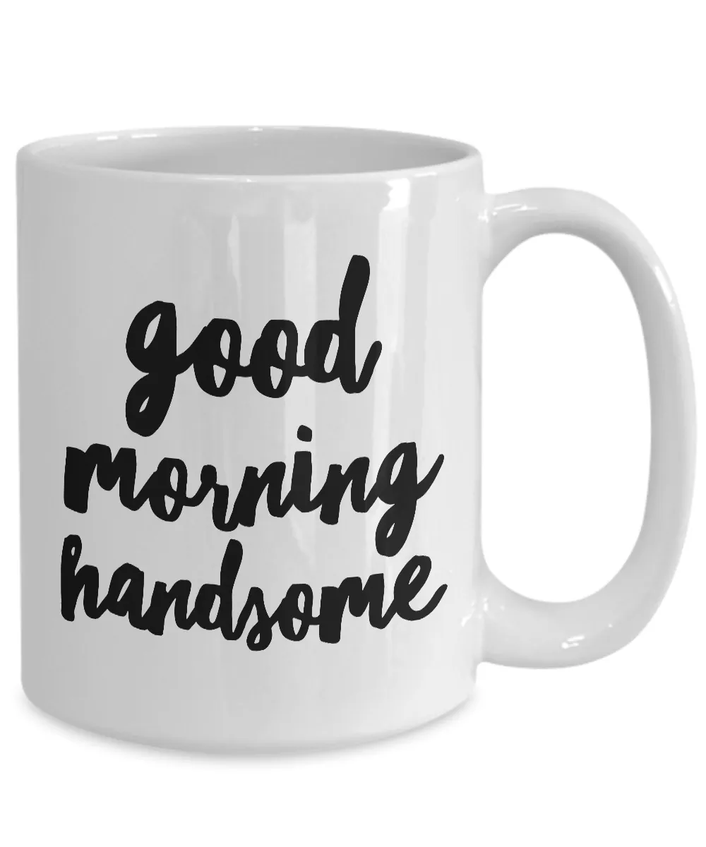 Good Morning Handsome Coffee Mug Cute Ceramic Tea Cup Gift for Him