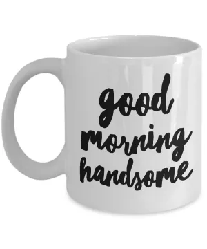 Good Morning Handsome Coffee Mug Cute Ceramic Tea Cup Gift for Him