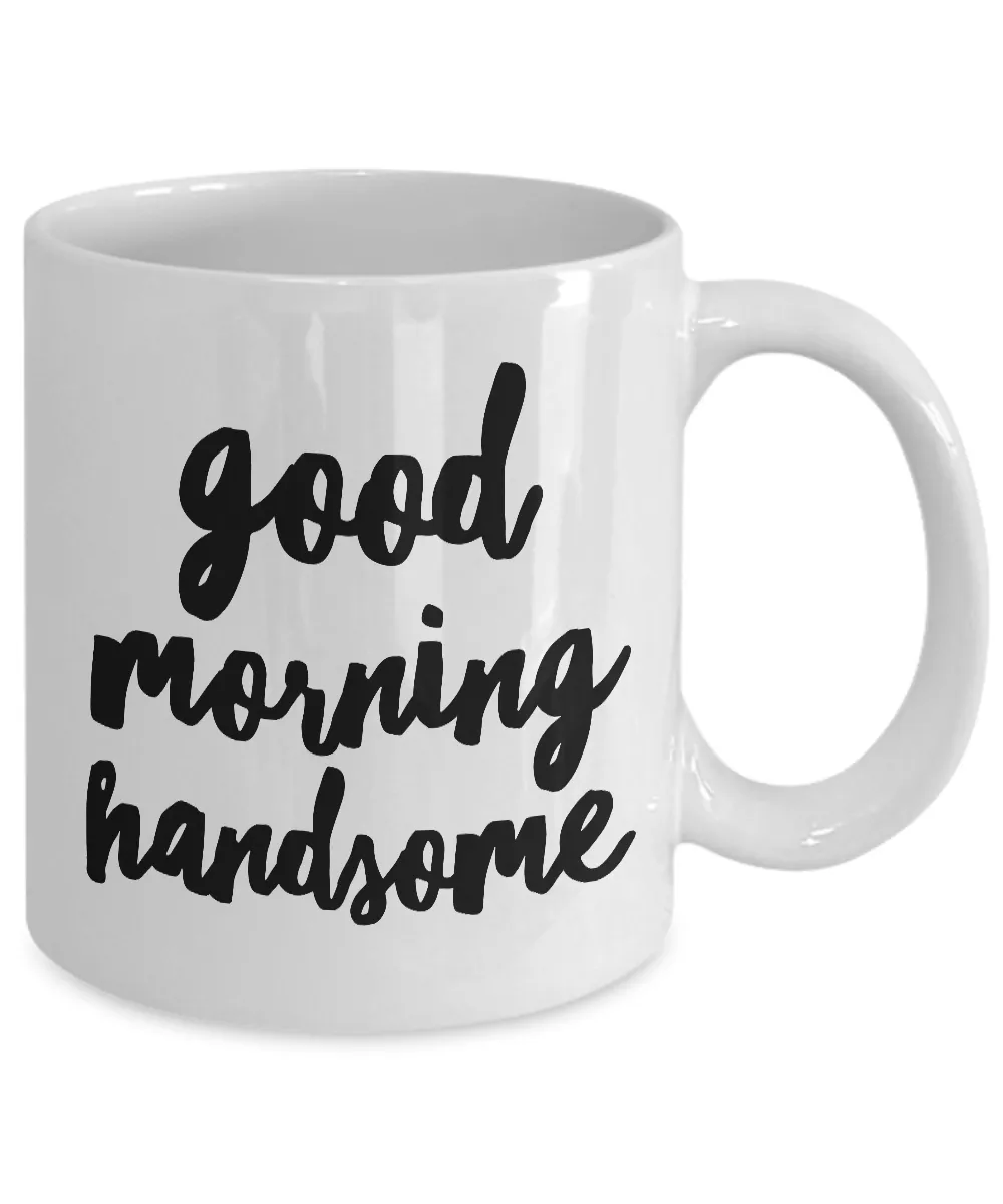 Good Morning Handsome Coffee Mug Cute Ceramic Tea Cup Gift for Him
