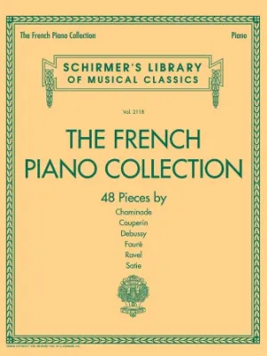 The French Piano Collection - 48 Pieces by Chaminade, Couperin, Debussy, Fauré, Ravel, and Satie